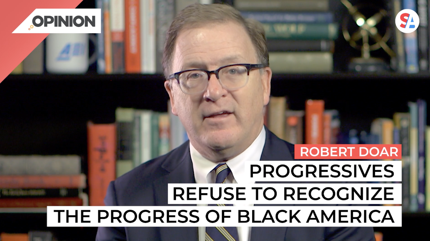 Robert Doar says Progressives refuse to acknowledge progress of Black America.