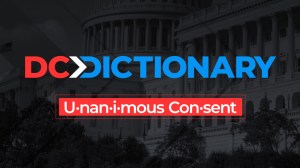 Very little gets done in Washington, D.C. with everyone's approval, but when it does, it happens through unanimous consent.